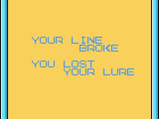 
											My line broke. I need to get another lure.